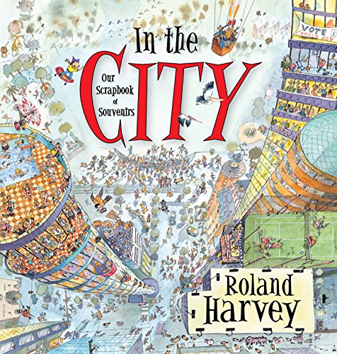 In the City: Our Scrapbook of Souvenirs (ROLAND HARVEY AUSTRALIAN HOLIDAYS, Band 3)